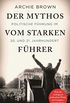 Der Mythos vom starken Fhrer: Politische Fhrung im 20. und 21. Jahrhundert (German Edition)