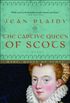 The Captive Queen of Scots: Mary, Queen of Scots (A Novel of the Stuarts Book 6) (English Edition)