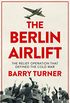 The Berlin Airlift: The Relief Operation that Defined the Cold War (English Edition)