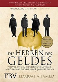 Die Herren des Geldes: Wie vier Bankiers die Weltwirtschaftskrise auslsten und die Welt in den Bankrott trieben (German Edition)