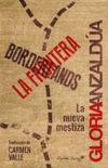 Borderlands/La Frontera: La nueva mestiza