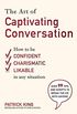 The Art of Captivating Conversation: How to Be Confident, Charismatic, and Likable in Any Situation (English Edition)
