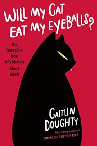 Will My Cat Eat My Eyeballs?: Big Questions from Tiny Mortals About Death (English Edition)