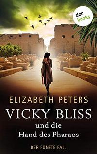 Vicky Bliss und die Hand des Pharaos - Der fnfte Fall: Kriminalroman (German Edition)
