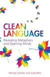 Clean Language: Revealing Metaphors and Opening Minds (English Edition)
