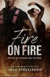 Fire on Fire: Entre as chamas da paixo