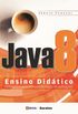 Java 8. Ensino Didtico. Desenvolvimento e Implementao de Aplicaes