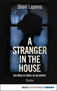 A Stranger in the House: Das Bse ist nher, als du denkst. Thriller (German Edition)