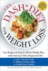 The DASH Diet for Weight Loss: Lose Weight and Keep It Off--the Healthy Way--with America