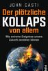 Der pltzliche Kollaps von allem: Wie extreme Ereignisse unsere Zukunft zerstren knnen (German Edition)