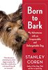 Born to Bark: My Adventures with an Irrepressible and Unforgettable Dog (English Edition)