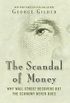 The Scandal of Money: Why Wall Street Recovers but the Economy Never Does (English Edition)