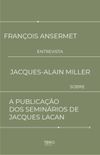 Franois Ansermet entrevista Jacques-Alain Miller sobre a publicao dos seminrios de Jacques Lacan