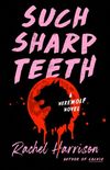 Such Sharp Teeth: A Werewolf Novel