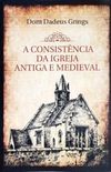 A Consistncia da Igreja Antiga e Medieval