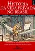 Histria da Vida Privada no Brasil