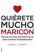 Quirete mucho, maricn: Manual de xito psicoemocional para hombres homosexuales (Spanish Edition)