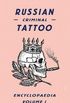 Russian Criminal Tattoo Encyclopaedia Volume I