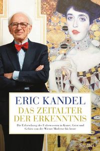 Das Zeitalter der Erkenntnis: Die Erforschung des Unbewussten in Kunst, Geist und Gehirn von der Wiener Moderne bis heute (German Edition)