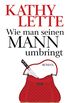 Wie man seinen Mann umbringt: Roman (German Edition)
