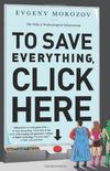 To Save Everything, Click Here: The Folly of Technological Solutionism