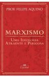 Marxismo: Uma Ideologia Atraente e Perigosa
