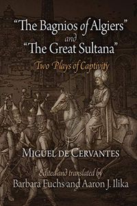 "The Bagnios of Algiers" and "The Great Sultana": Two Plays of Captivity