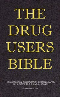 The Drug Users Bible: Harm Reduction, Risk Mitigation, Personal Safety (English Edition)