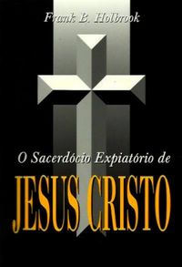 O Sacerdcio Expiatrio de Jesus Cristo