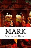 Mark: An Exposition, with Practical Observations, of the Gospel According to St. Mark