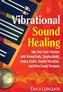 Vibrational Sound Healing: Take Your Sonic Vitamins with Tuning Forks, Singing Bowls, Chakra Chants, Angelic Vibrations, and Other Sound Therapies (English Edition)