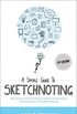 A Simple Guide To Sketchnoting: How To Use Visual Thinking in Daily Life to Improve Communication & Problem Solving (English Edition)
