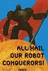 All Hail Our Robot Conquerors! (English Edition)