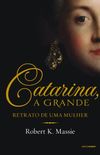 Catarina, a grande: Retrato de uma mulher (Os Romanov)