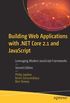Building Web Applications with .NET Core 2.1 and JavaScript: Leveraging Modern JavaScript Frameworks