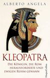Kleopatra. Die Knigin, die Rom herausforderte und ewigen Ruhm gewann (German Edition)