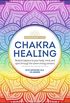 Chakra Healing: Renew Your Life Force with the Chakras