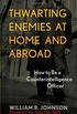 Thwarting Enemies at Home and Abroad: How to Be a Counterintelligence Officer (English Edition)