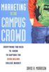 Marketing to the Campus Crowd: Everything You Need to Know to Capture the $200 Billion College Market