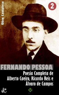 Poesia Completa de Alberto Caeiro, Ricardo Reis e lvaro de Campos