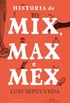Histria de Mix, Max e Mex
