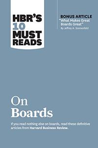 HBRs 10 Must Reads on Boards (with bonus article What Makes Great Boards Great by Jeffrey A. Sonnenfeld) (HBR