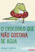 O CROCODILO QUE NO GOSTAVA DE GUA
