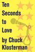 Ten Seconds to Love: An Essay from Sex, Drugs, and Cocoa Puffs (Chuck Klosterman on Media and Culture) (English Edition)
