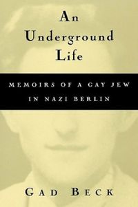 An Underground Life: Memoirs of a Gay Jew in Nazi Berlin