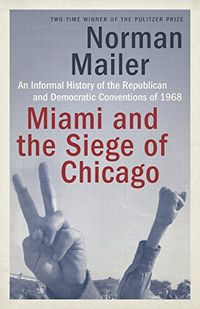 Miami and the Siege of Chicago: An Informal History of the Republican and Democratic Conventions of 1968 (English Edition)