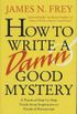How to Write a Damn Good Mystery: A Practical Step-by-Step Guide from Inspiration to Finished Manuscript (English Edition)