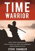 Time Warrior: How to defeat procrastination, people-pleasing, self-doubt, over-commitment, broken promises and chaos (English Edition)