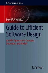 Guide to Efficient Software Design: An MVC Approach to Concepts, Structures, and Models