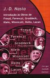 Introduo s Obras de Freud, Ferenczi, Groddeck, Klein, Winnicott, Dolto, Lacan - Coleo Transmisso da Psicanlise